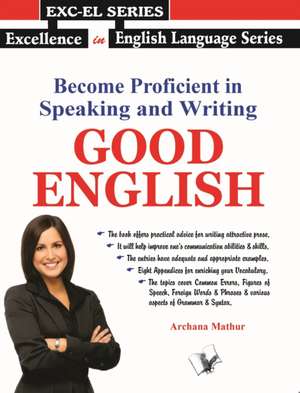 Become Proficient In Speaking and Writing - Good English de Archana Mathur