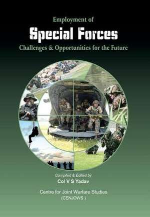 Employment of Special Forces: Challenges and Opportunities for the Future de Col V. Yadav