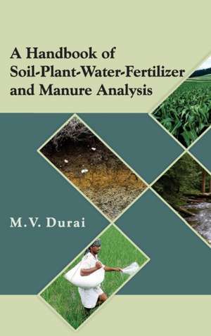 A Handbook of Soil-Plant-Water-Fertilizer and Manure Analysis de M. V. Durai