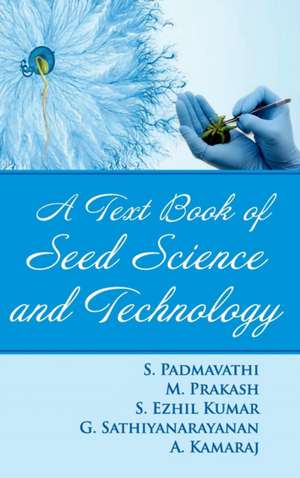 A TEXTBOOK OF SEED SCIENCE AND TECHNOLOGY de S. Padmavathi