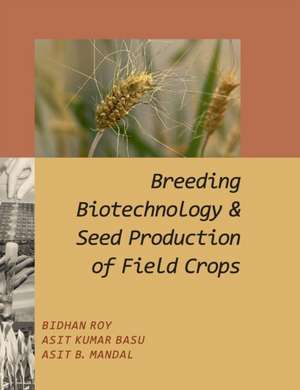 Breeding Biotechnology and Seed Production of Field Crops de Bidhan Roy