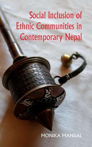 Social Inclusion of Ethnic Communities in Contemporary Nepal de Monika Mandal