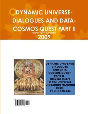 DYNAMIC UNIVERSE-DIALOGUES AND DATA-COSMOS QUEST PART II 2009 de Vidyardhi Nanduri