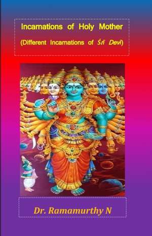 Incarnations of Holy Mother: Different Incarnations of &#346;r&#299; Dev&#299; de Ramamurthy Natarajan