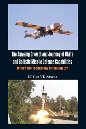 The Amazing Growth and Journey of Uav's and Ballastic Missile Defence Capabilities de V. K. Saxena