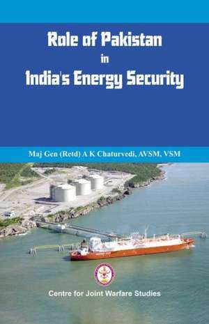 Role of Pakistan in India's Energy Security de A K Chaturvedi (Retd)