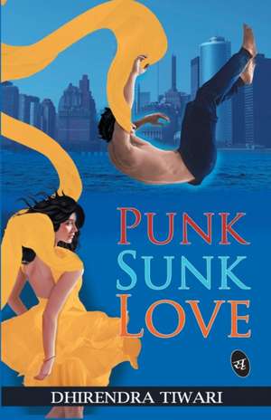 Punk Sunk Love de Dhirendra Tiwari