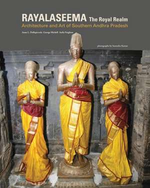 Royal Realm: Architecture and Art of Southern Andhra Pradesh de Anna L. Dallapiccola