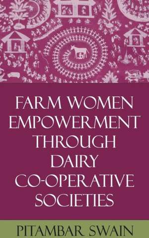 Farm Women Empowerment Through Dairy Co-operative Societies de Pitambar Swain