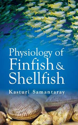 Physiology of Finfish and Shellfish de Kasturi Samantaray