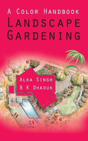 A Colour Handbook Landscape Gardening de Alka Singh