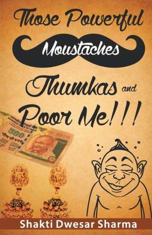 Those Powerful Moustaches Jhumkas and Poor me!!! de Shakti Dwesar Sharma