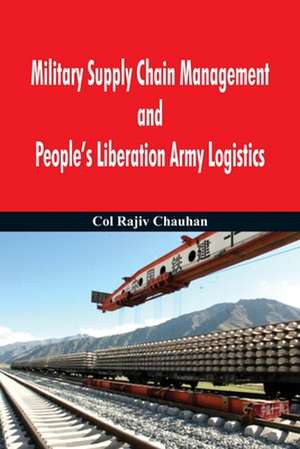 Military Supply Chain Management and People's Liberation Army Logistics de Rajiv Chauhan