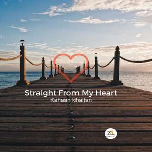 Straight From My Heart de Kahaan Khaitan