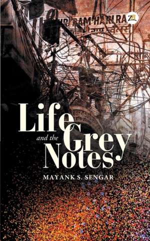 Life and the Grey Notes de Mayank S. Sengar