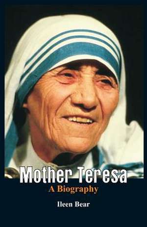 Mother Teresa- A Biography de Ileen Bear