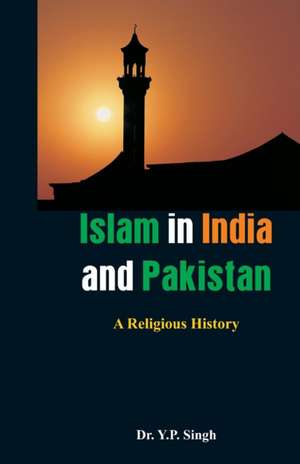 Islam in India and Pakistan de Y. P. Singh