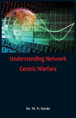 Understanding Network Centric Warfare de M N Sirohi