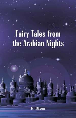 Fairy Tales from the Arabian Nights de E. Dixon