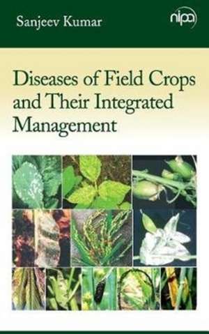 Diseases of Field Crops and Their Integrated Management de Sanjeev Kumar