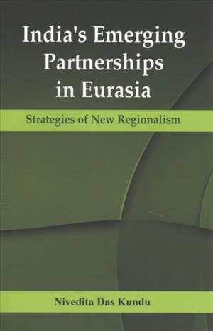 India's Emerging Partnerships in Eurasia de Kun