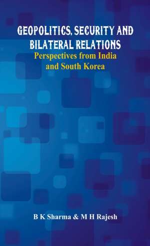 Geopolitics, Security and Bilateral Relations de B. K. Sharma