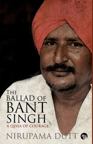 The Ballad of Bant Singh de Nirupama Dutt