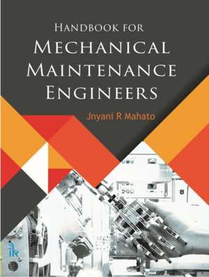 Handbook for Mechanical Maintenance Engineers de Jnyani R. Mahato