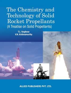 The Chemistry and Technology of Solid Rocket Propellants de T. L. Varghese