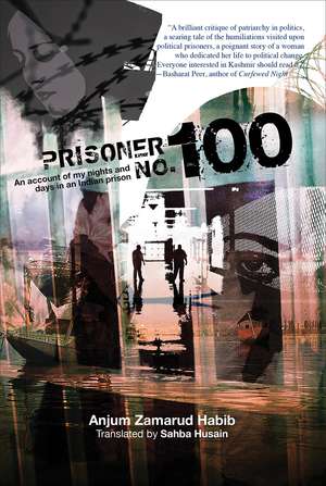 Prisoner No. 100: An Account of My Days and Nights in an Indian Prison de Anjum Zamarud Habib