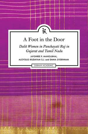 A Foot in the Door: Dalit Women in Panchayati Raj in Gujarat and Tamil Nadu de Jayshree Mangubhai