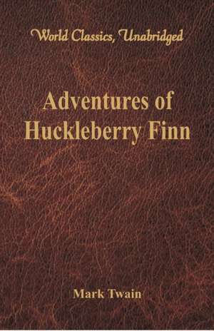 Adventures of Huckleberry Finn (World Classics, Unabridged) de Mark Twain