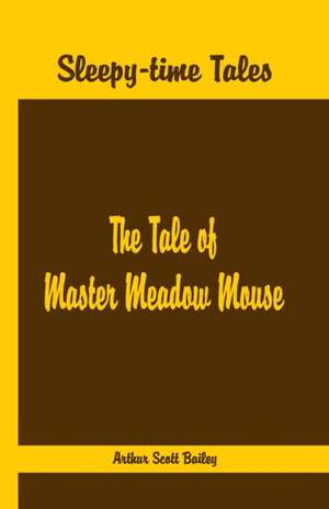 Sleepy Time Tales - The Tale of Master Meadow Mouse de Arthur Scott Bailey