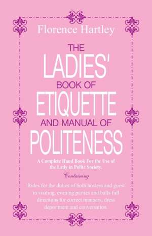 The Ladies Book of Etiquette and Manual of Politeness de Florence Hartley