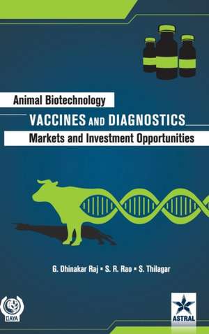 Animal Biotechnology: Vaccines and Diagnostics-Markets and Investment Opportunities de G. Dhinakar Raj