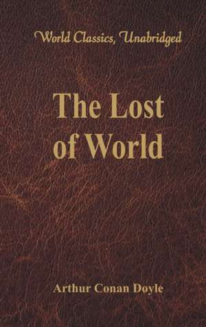 The Lost World (World Classics, Unabridged) de Arthur Conan Doyle