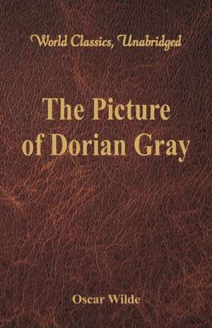 The Picture of Dorian Gray (World Classics, Unabridged) de Oscar Wilde