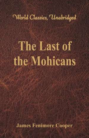 The Last of the Mohicans (World Classics, Unabridged) de James Fenimore Cooper