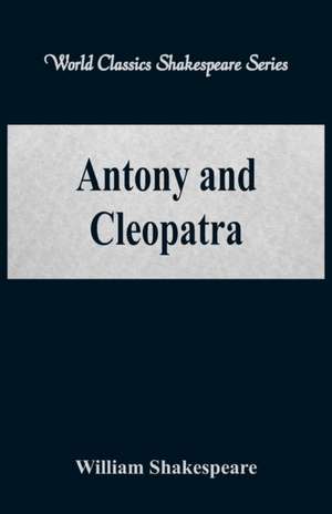 Antony and Cleopatra (World Classics Shakespeare Series) de William Shakespeare