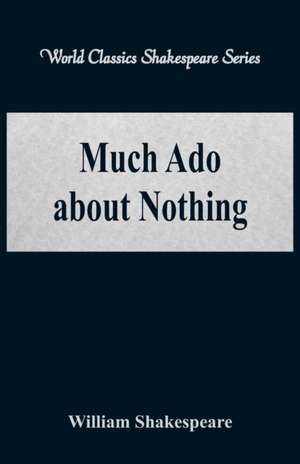 Much Ado about Nothing (World Classics Shakespeare Series) de William Shakespeare