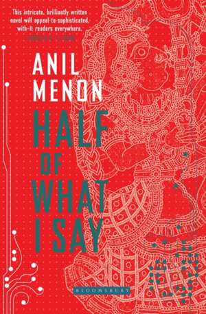 Half of What I Say de Anil Menon