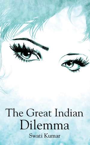 The Great Indian Dilemma de Swati Kumar