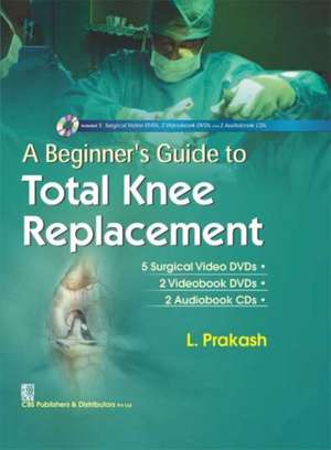 A Beginner's Guide to Total Knee Replacement de L. Prakash