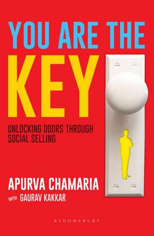 You Are The Key: Unlocking Doors Through Social Selling de Apurva Chamaria