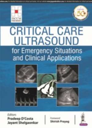 Critical Care Ultrasound for Emergency Situations and Clinical Applications de Pradeep D'Costa