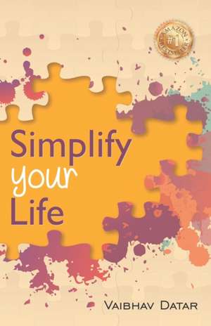 Simplify Your Life de Vaibhav Datar