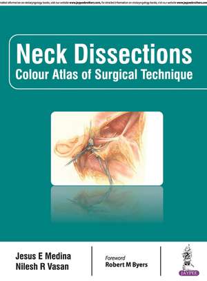 Neck Dissections: Colour Atlas of Surgical Technique de Jesus E Medina