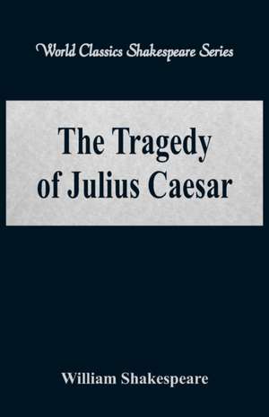 The Tragedy of Julius Caesar (World Classics Shakespeare Series) de William Shakespeare