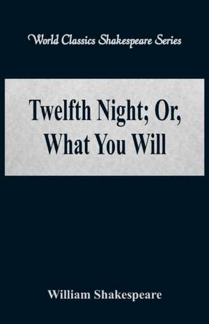 Twelfth Night; Or, What You Will (World Classics Shakespeare Series) de William Shakespeare