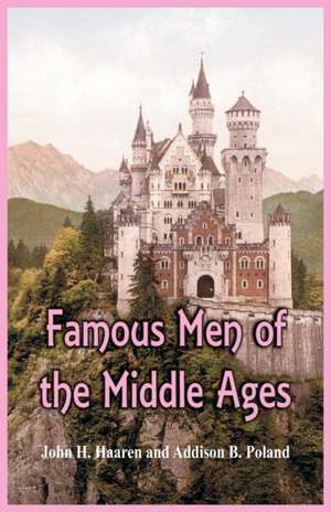 Famous Men of the Middle Ages de John H. Haaren